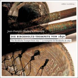 The Birckholtz Trumpet of 1650: Jean-Francois Madeuf & Ensemble
