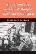 New Orleans Style and the Writing of American Jazz History by Bruce Boyd Raeburn